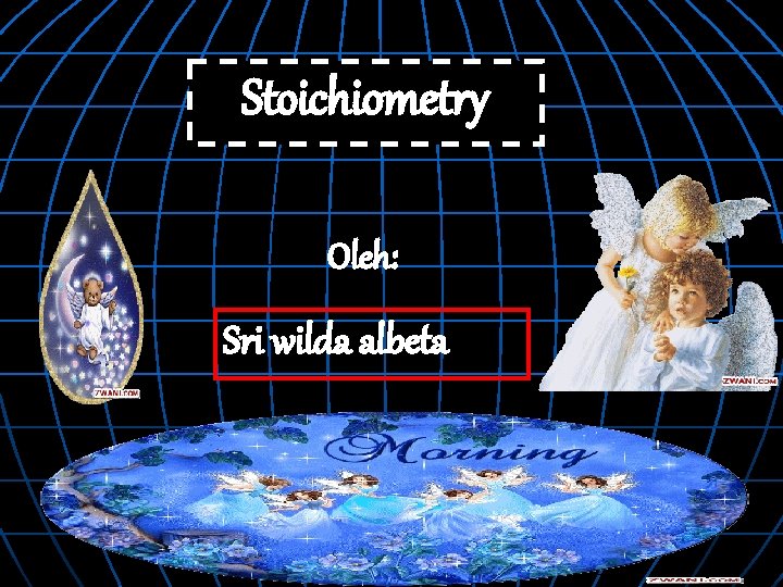 Stoichiometry Oleh: Sri wilda albeta 