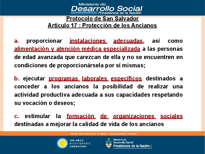 Protocolo de San Salvador Artículo 17 : Protección de los Ancianos a. proporcionar instalaciones
