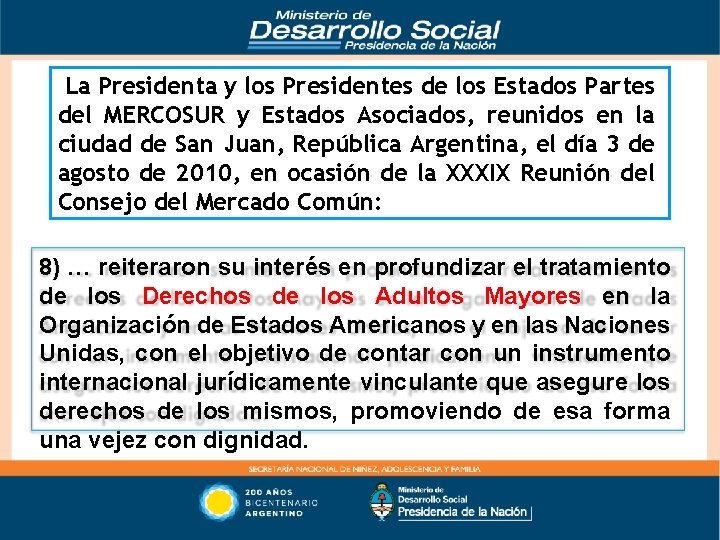 La Presidenta y los Presidentes de los Estados Partes del MERCOSUR y Estados Asociados,