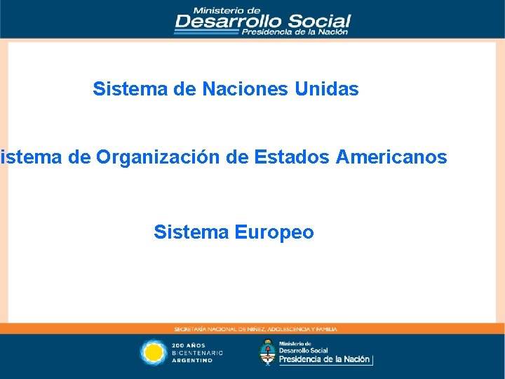 Sistema de Naciones Unidas Sistema de Organización de Estados Americanos Sistema Europeo 