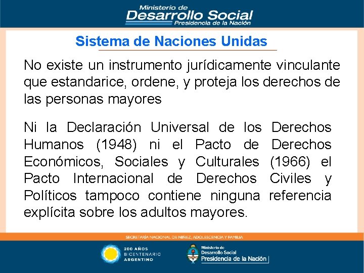 Sistema de Naciones Unidas No existe un instrumento jurídicamente vinculante que estandarice, ordene, y