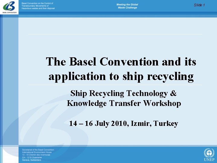 Slide 1 The Basel Convention and its application to ship recycling Ship Recycling Technology