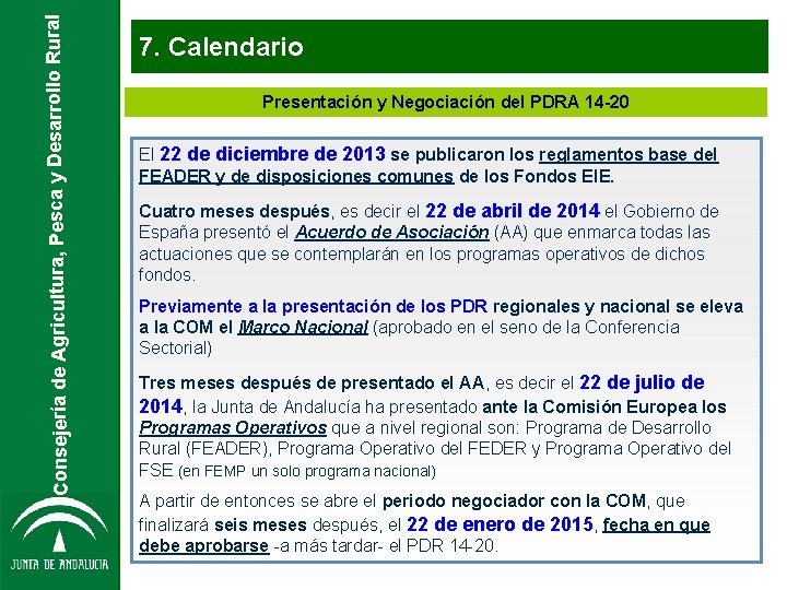 Consejería de Agricultura, Pesca y Desarrollo Rural 7. Calendario Presentación y Negociación del PDRA Consejería de Agricultura, Pesca y Desarrollo Rural 7. Calendario Presentación y Negociación del PDRA