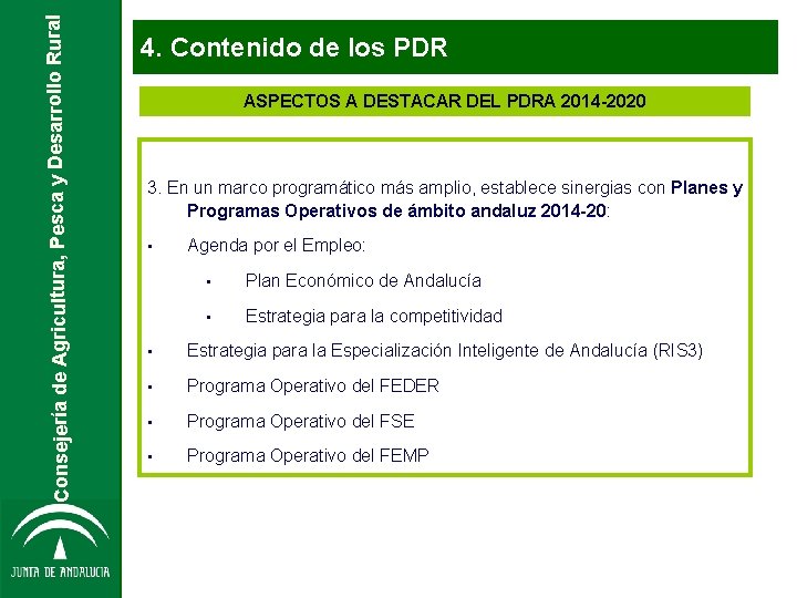 Consejería de Agricultura, Pesca y Desarrollo Rural 4. Contenido de los PDR ASPECTOS A Consejería de Agricultura, Pesca y Desarrollo Rural 4. Contenido de los PDR ASPECTOS A