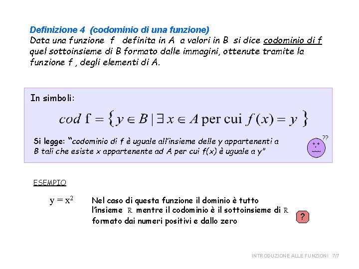 Definizione 4 (codominio di una funzione) Data una funzione f definita in A a