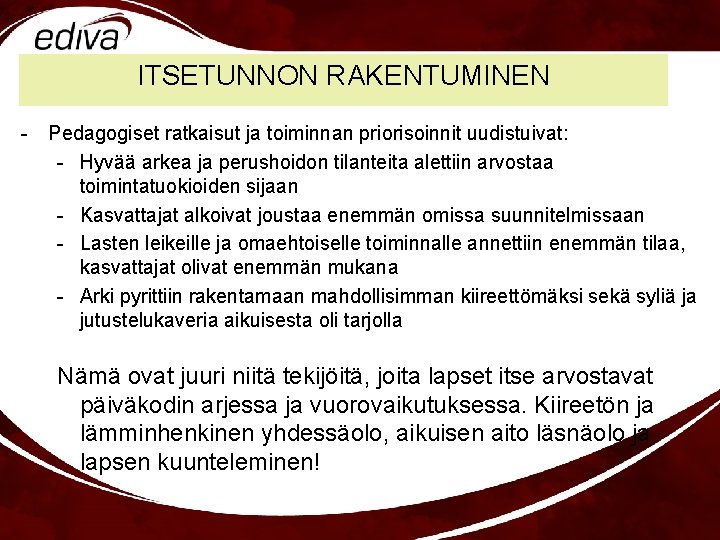 ITSETUNNON RAKENTUMINEN - Pedagogiset ratkaisut ja toiminnan priorisoinnit uudistuivat: - Hyvää arkea ja perushoidon