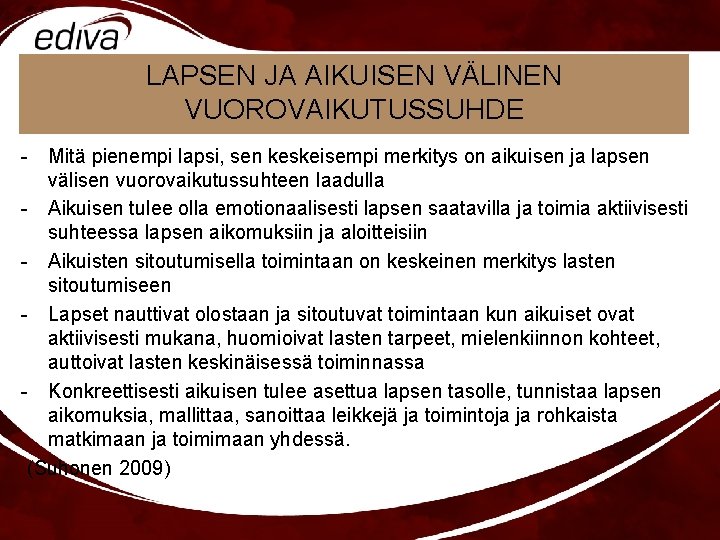 LAPSEN JA AIKUISEN VÄLINEN VUOROVAIKUTUSSUHDE - Mitä pienempi lapsi, sen keskeisempi merkitys on aikuisen