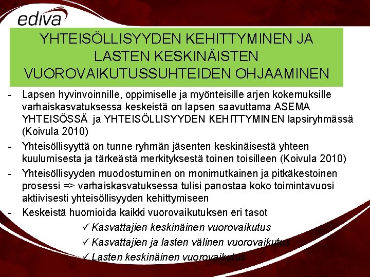 YHTEISÖLLISYYDEN KEHITTYMINEN JA LASTEN KESKINÄISTEN VUOROVAIKUTUSSUHTEIDEN OHJAAMINEN - Lapsen hyvinvoinnille, oppimiselle ja myönteisille arjen