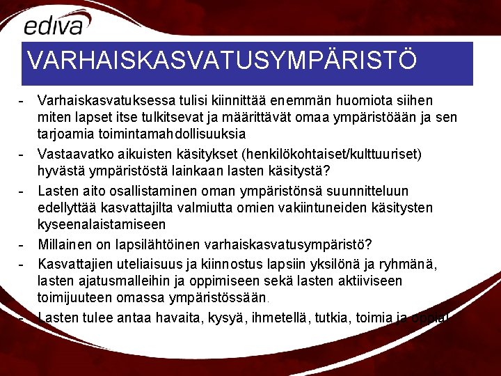 VARHAISKASVATUSYMPÄRISTÖ - Varhaiskasvatuksessa tulisi kiinnittää enemmän huomiota siihen miten lapset itse tulkitsevat ja määrittävät