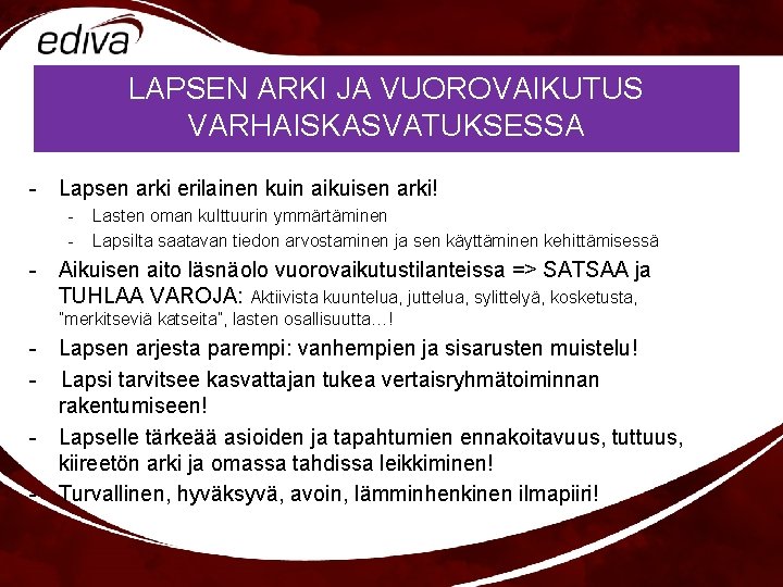 LAPSEN ARKI JA VUOROVAIKUTUS VARHAISKASVATUKSESSA - Lapsen arki erilainen kuin aikuisen arki! - Lasten