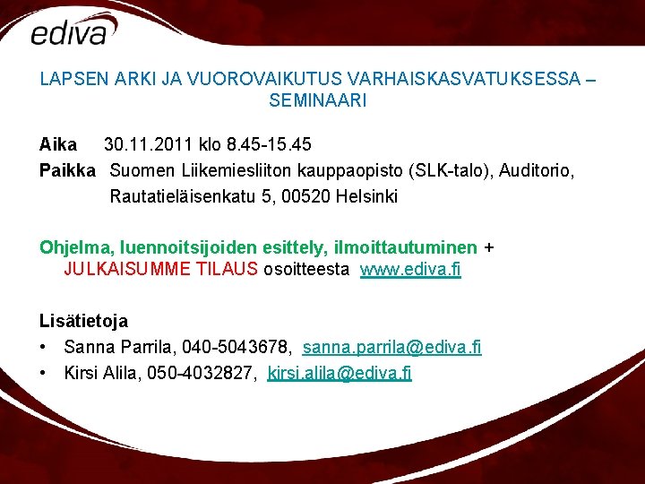 LAPSEN ARKI JA VUOROVAIKUTUS VARHAISKASVATUKSESSA – SEMINAARI Aika 30. 11. 2011 klo 8. 45