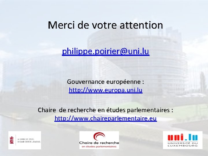 Merci de votre attention philippe. poirier@uni. lu Gouvernance européenne : http: //www. europa. uni.