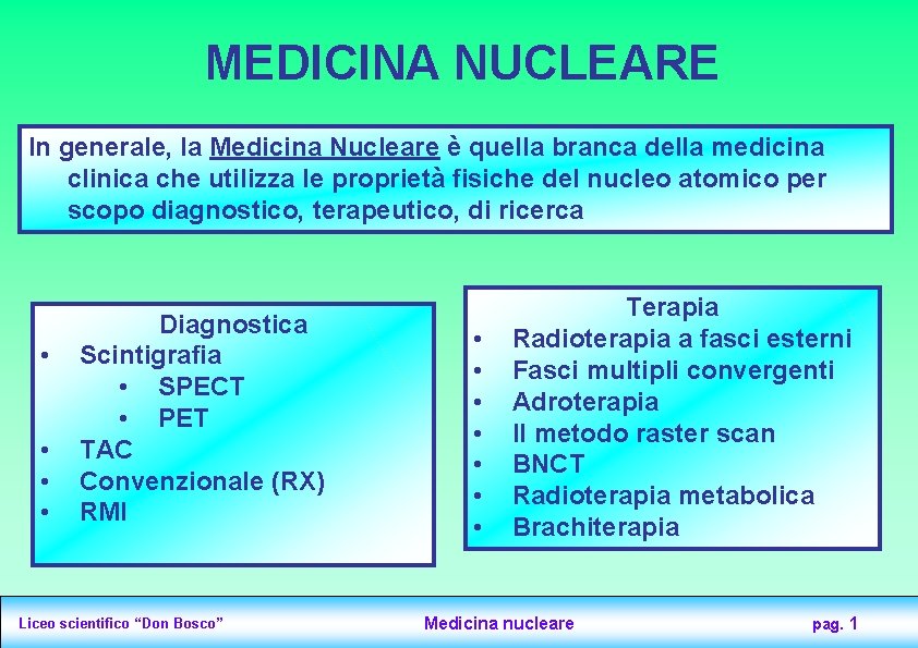 MEDICINA NUCLEARE In generale, la Medicina Nucleare è quella branca della medicina clinica che