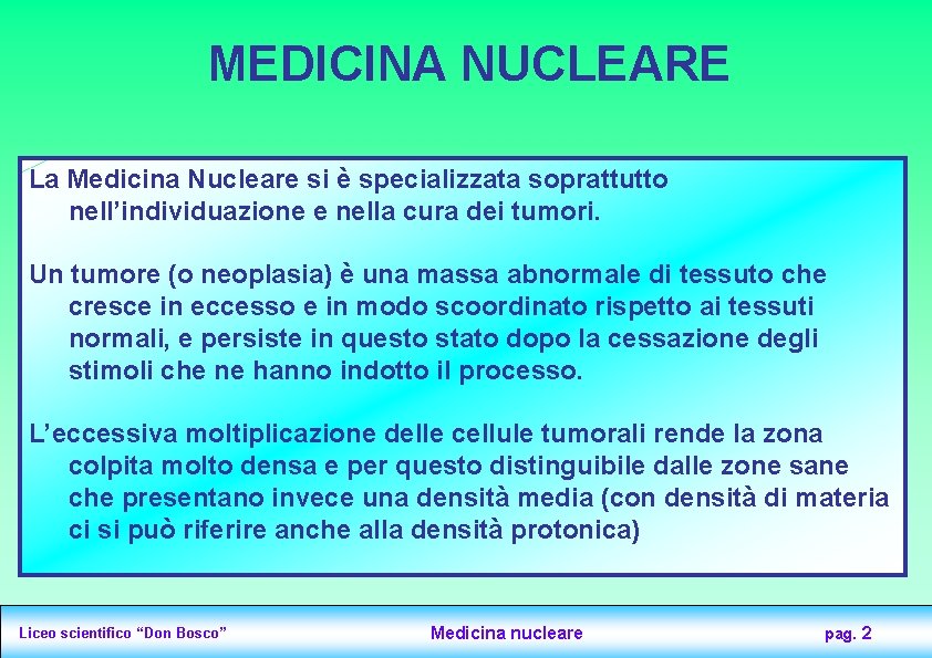 MEDICINA NUCLEARE La Medicina Nucleare si è specializzata soprattutto nell’individuazione e nella cura dei
