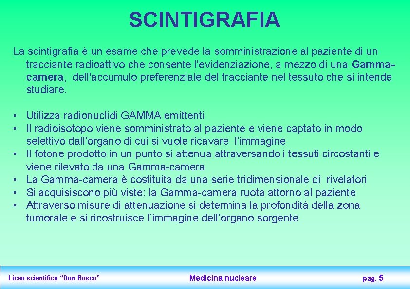 SCINTIGRAFIA La scintigrafia è un esame che prevede la somministrazione al paziente di un