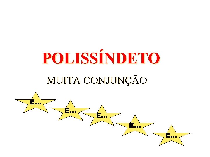 POLISSÍNDETO MUITA CONJUNÇÃO E. . . 