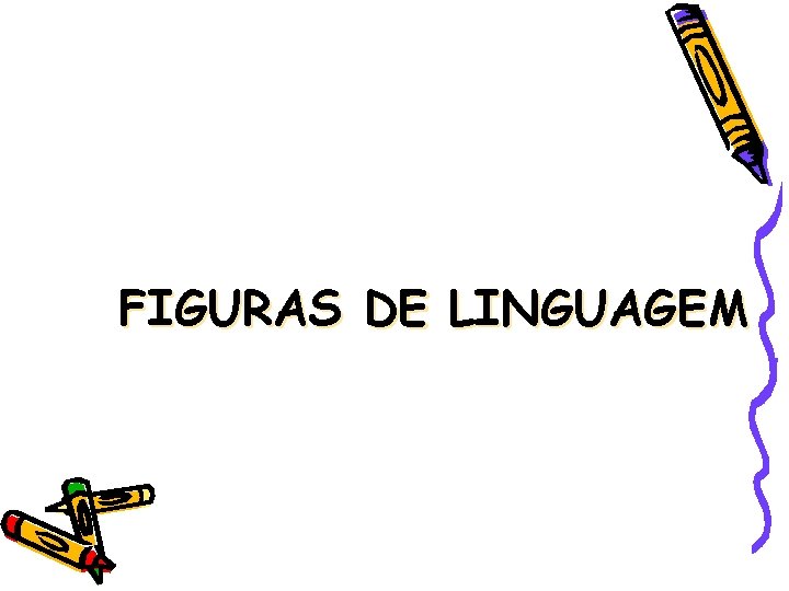 FIGURAS DE LINGUAGEM 