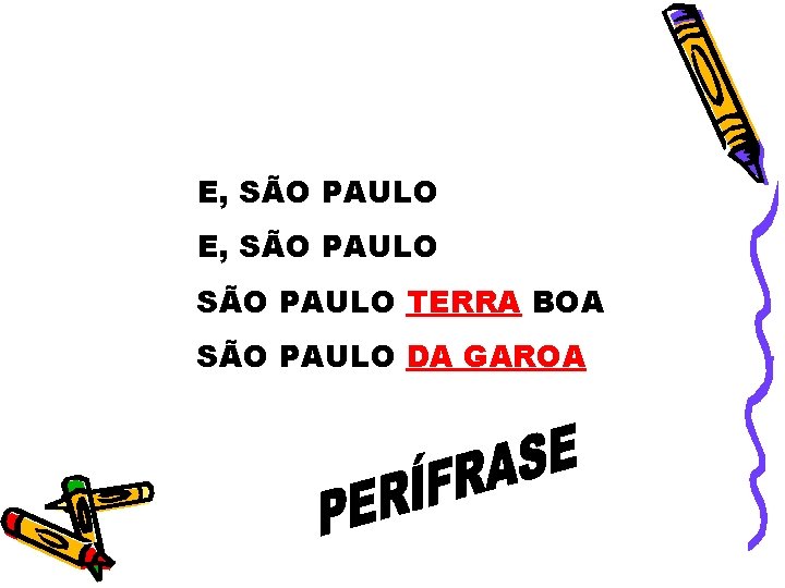 E, SÃO PAULO TERRA BOA SÃO PAULO DA GAROA 