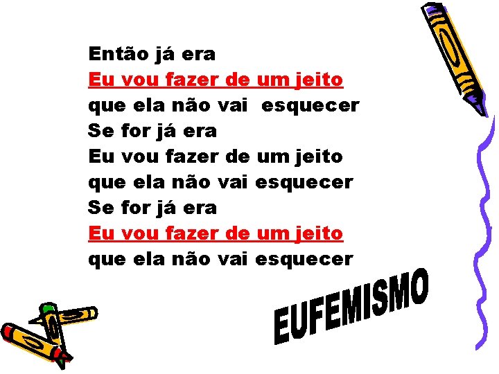 Então já era Eu vou fazer de um jeito que ela não vai esquecer