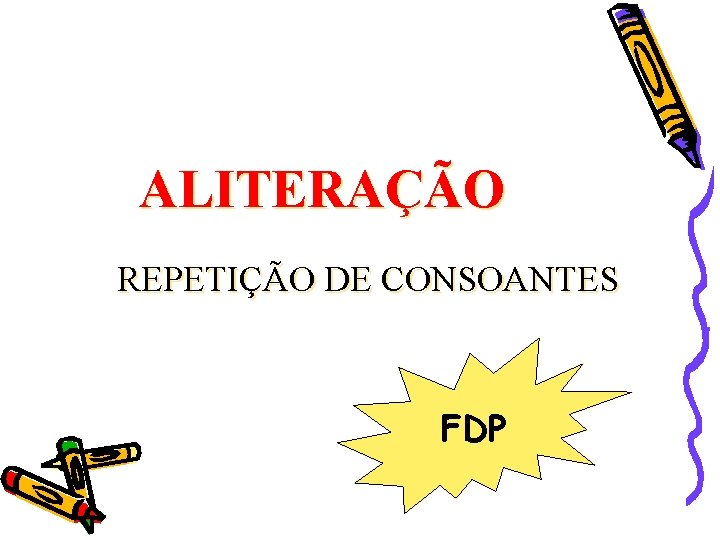 ALITERAÇÃO REPETIÇÃO DE CONSOANTES FDP 