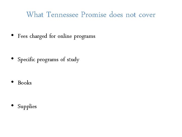 What Tennessee Promise does not cover • Fees charged for online programs • Specific