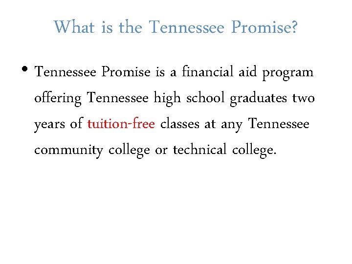 What is the Tennessee Promise? • Tennessee Promise is a financial aid program offering