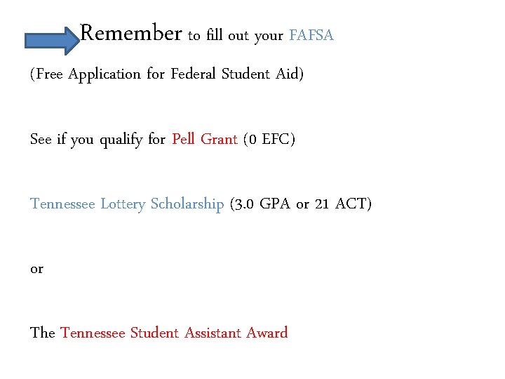 Remember to fill out your FAFSA (Free Application for Federal Student Aid) See if