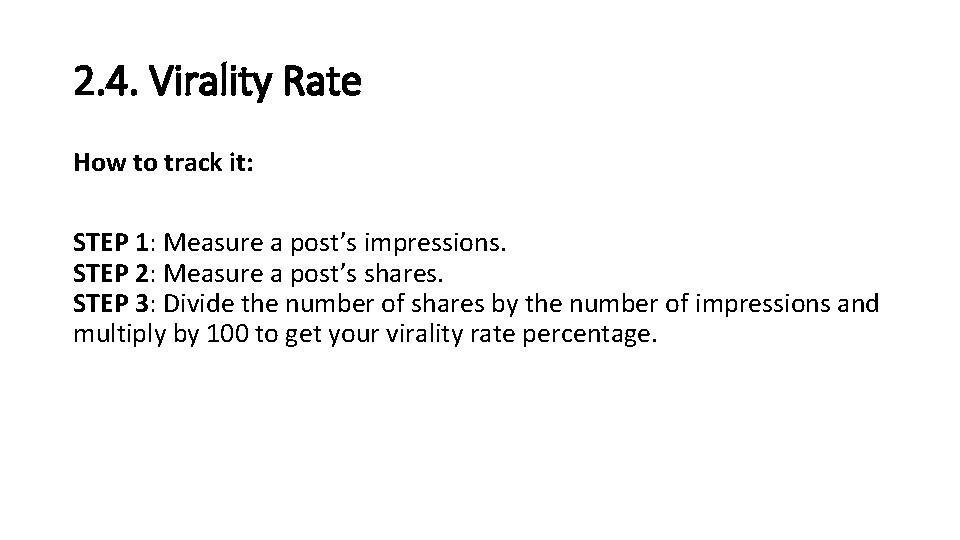 2. 4. Virality Rate How to track it: STEP 1: Measure a post’s impressions. 2. 4. Virality Rate How to track it: STEP 1: Measure a post’s impressions.