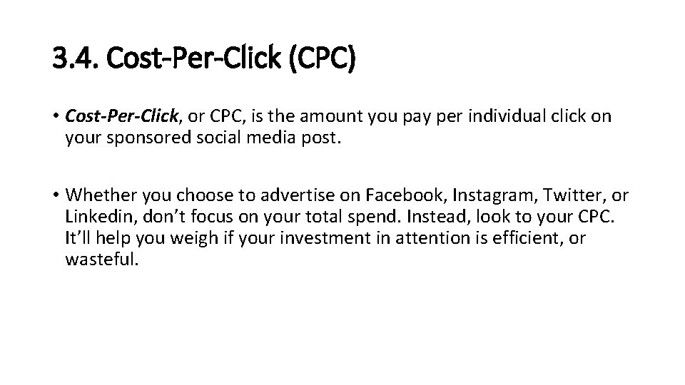 3. 4. Cost-Per-Click (CPC) • Cost-Per-Click, or CPC, is the amount you pay per 3. 4. Cost-Per-Click (CPC) • Cost-Per-Click, or CPC, is the amount you pay per