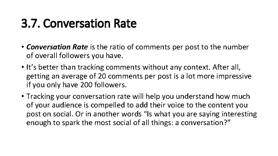 3. 7. Conversation Rate • Conversation Rate is the ratio of comments per post 3. 7. Conversation Rate • Conversation Rate is the ratio of comments per post