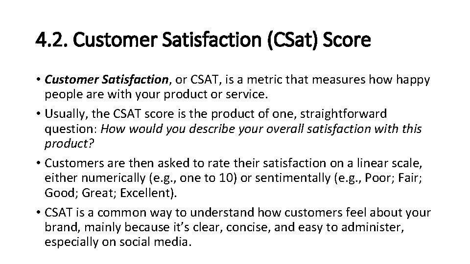 4. 2. Customer Satisfaction (CSat) Score • Customer Satisfaction, or CSAT, is a metric 4. 2. Customer Satisfaction (CSat) Score • Customer Satisfaction, or CSAT, is a metric