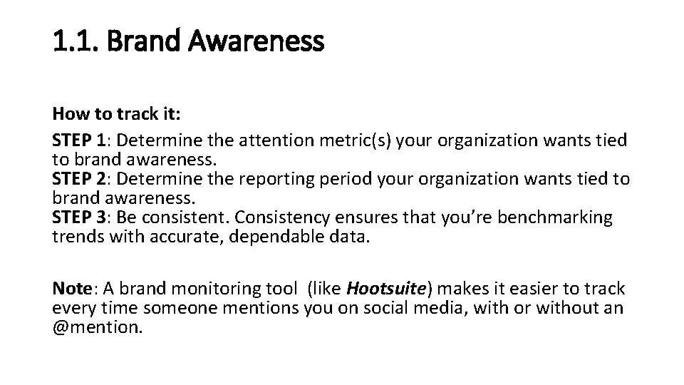 1. 1. Brand Awareness How to track it: STEP 1: Determine the attention metric(s) 1. 1. Brand Awareness How to track it: STEP 1: Determine the attention metric(s)