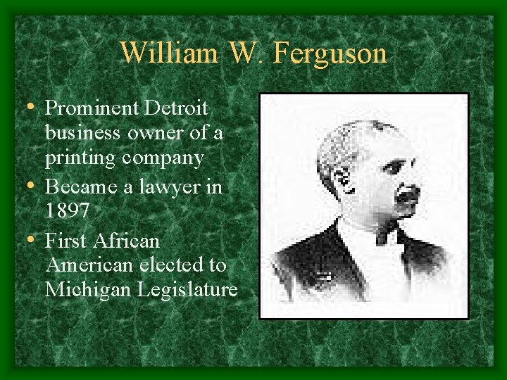 William W. Ferguson • Prominent Detroit business owner of a printing company • Became