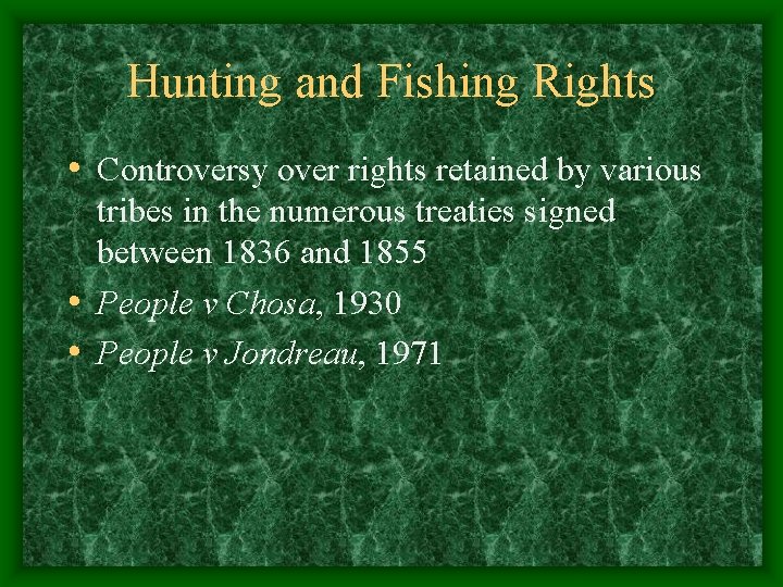 Hunting and Fishing Rights • Controversy over rights retained by various tribes in the