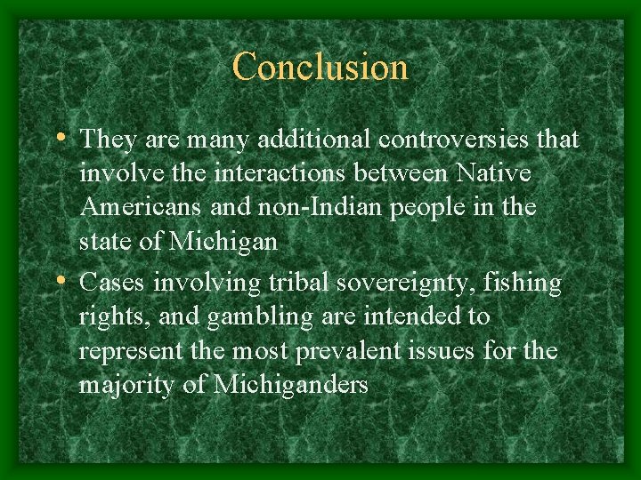 Conclusion • They are many additional controversies that involve the interactions between Native Americans