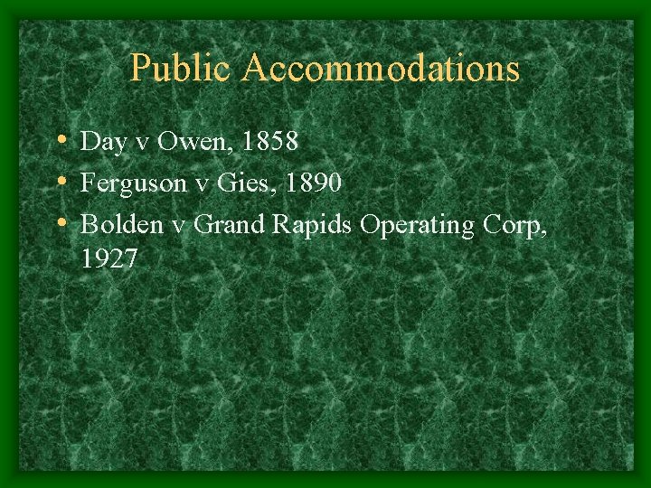 Public Accommodations • Day v Owen, 1858 • Ferguson v Gies, 1890 • Bolden