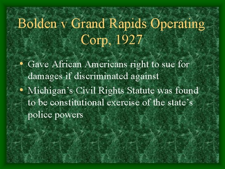 Bolden v Grand Rapids Operating Corp, 1927 • Gave African Americans right to sue