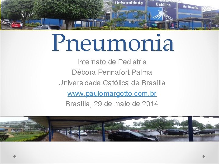 Pneumonia Internato de Pediatria Débora Pennafort Palma Universidade Católica de Brasília www. paulomargotto. com.