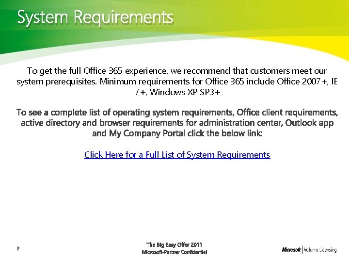 System Requirements To get the full Office 365 experience, we recommend that customers meet