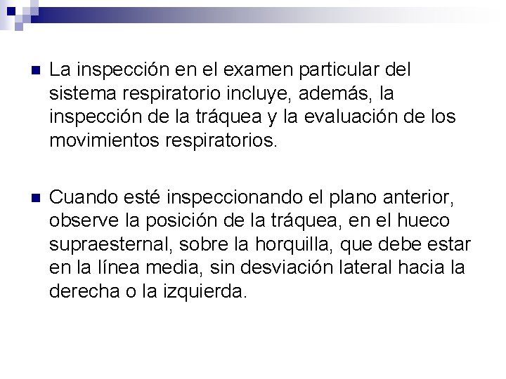 n La inspección en el examen particular del sistema respiratorio incluye, además, la inspección