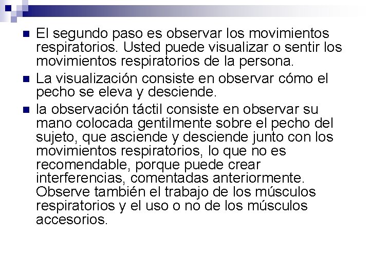 n n n El segundo paso es observar los movimientos respiratorios. Usted puede visualizar