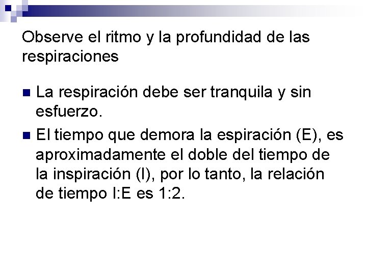 Observe el ritmo y la profundidad de las respiraciones La respiración debe ser tranquila