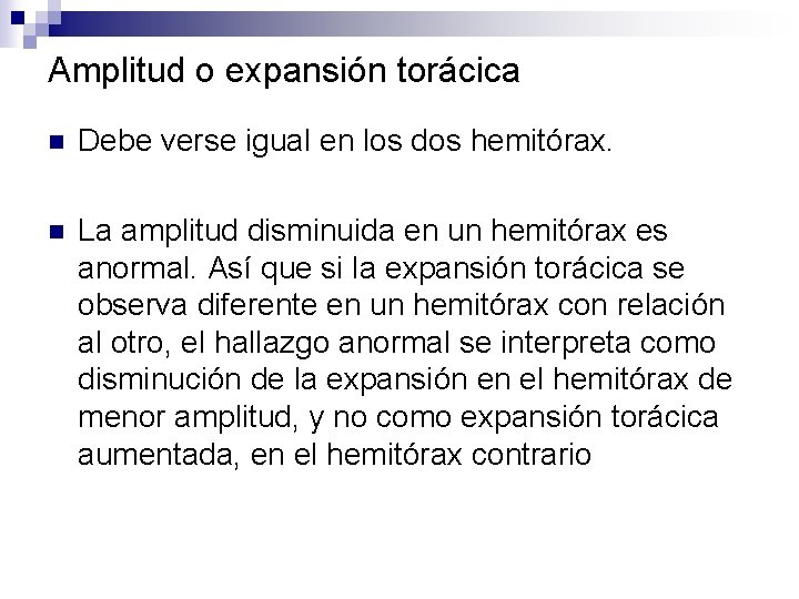 Amplitud o expansión torácica n Debe verse igual en los dos hemitórax. n La