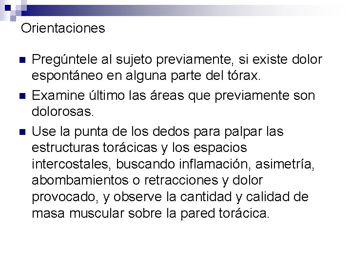 Orientaciones n n n Pregúntele al sujeto previamente, si existe dolor espontáneo en alguna