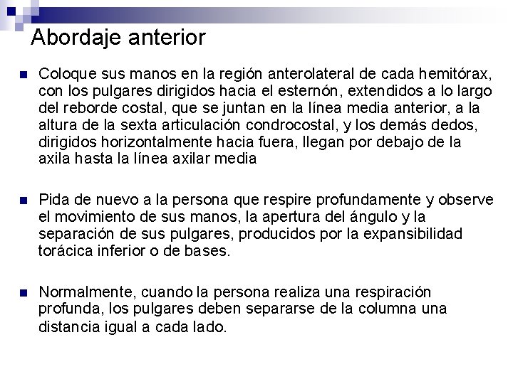 Abordaje anterior n Coloque sus manos en la región anterolateral de cada hemitórax, con