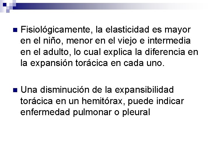 n Fisiológicamente, la elasticidad es mayor en el niño, menor en el viejo e