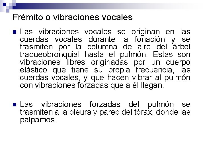 Frémito o vibraciones vocales n Las vibraciones vocales se originan en las cuerdas vocales