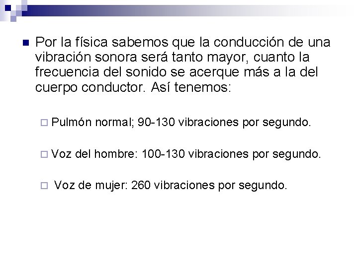 n Por la física sabemos que la conducción de una vibración sonora será tanto