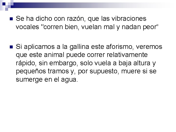 n Se ha dicho con razón, que las vibraciones vocales "corren bien, vuelan mal