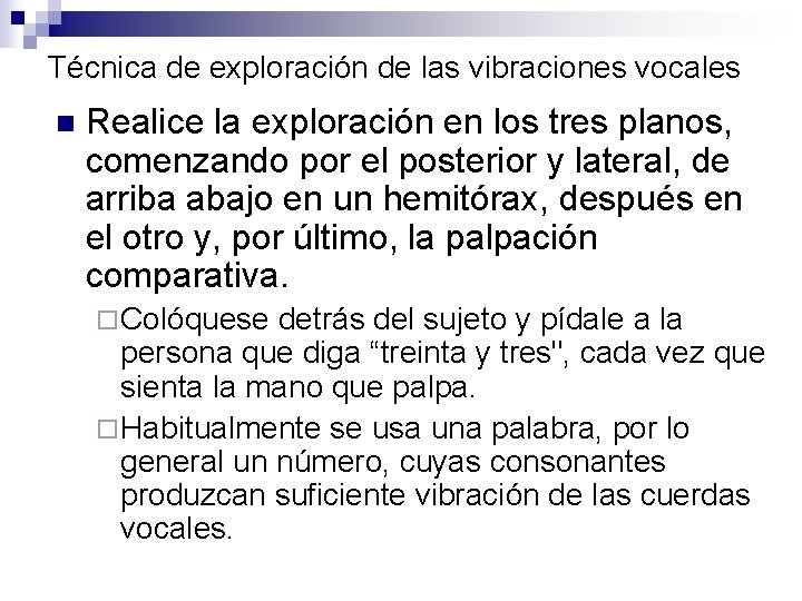 Técnica de exploración de las vibraciones vocales n Realice la exploración en los tres